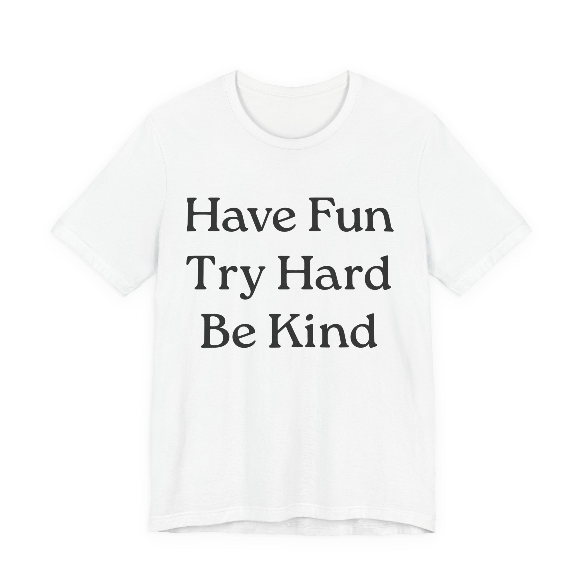 Have Fun Try Hard Be Kind T‑Shirt