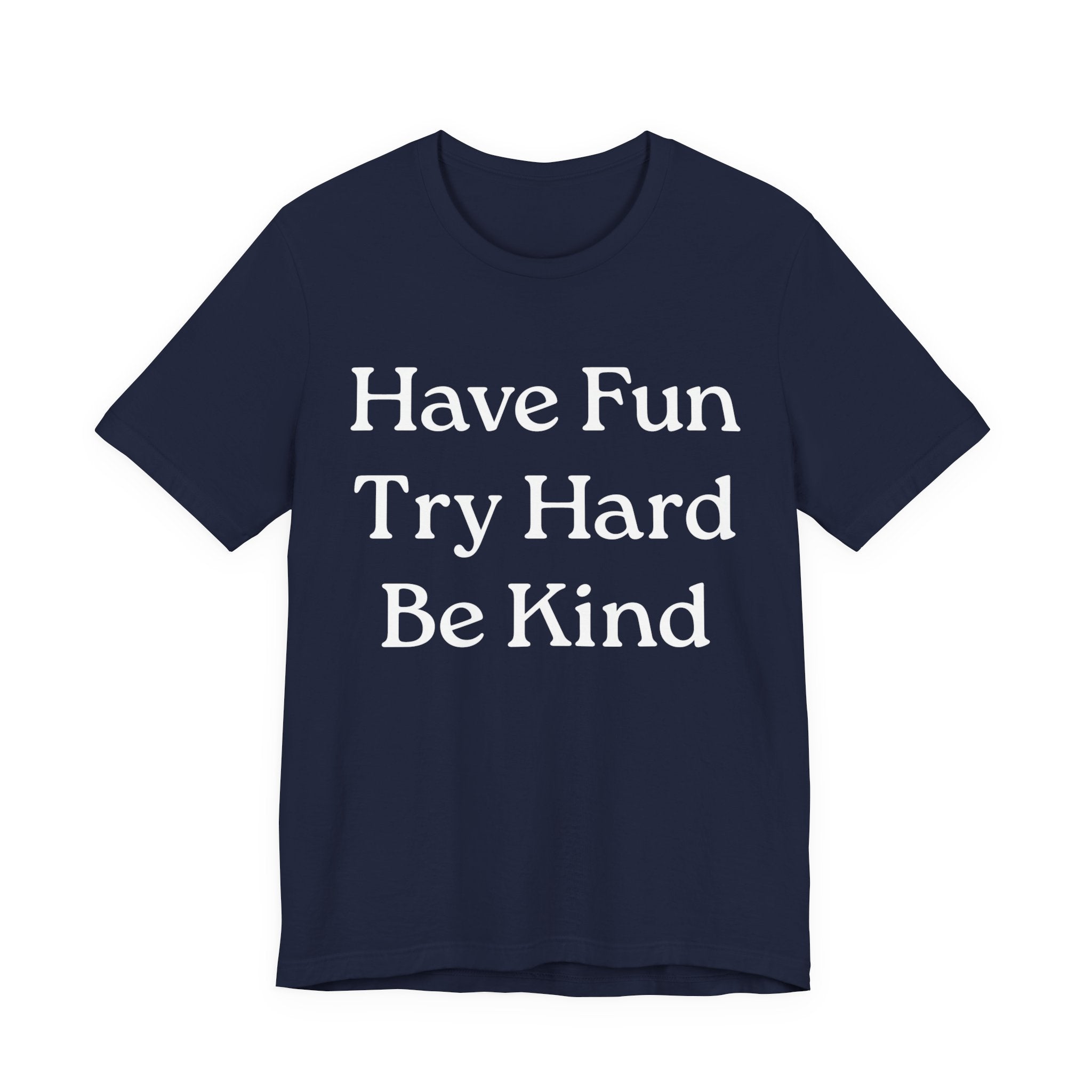 Have Fun Try Hard Be Kind T‑Shirt