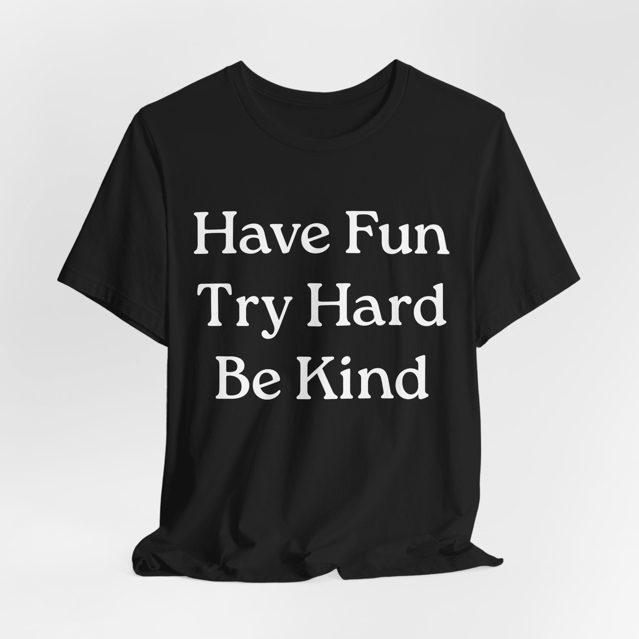 Have Fun Try Hard Be Kind T‑Shirt