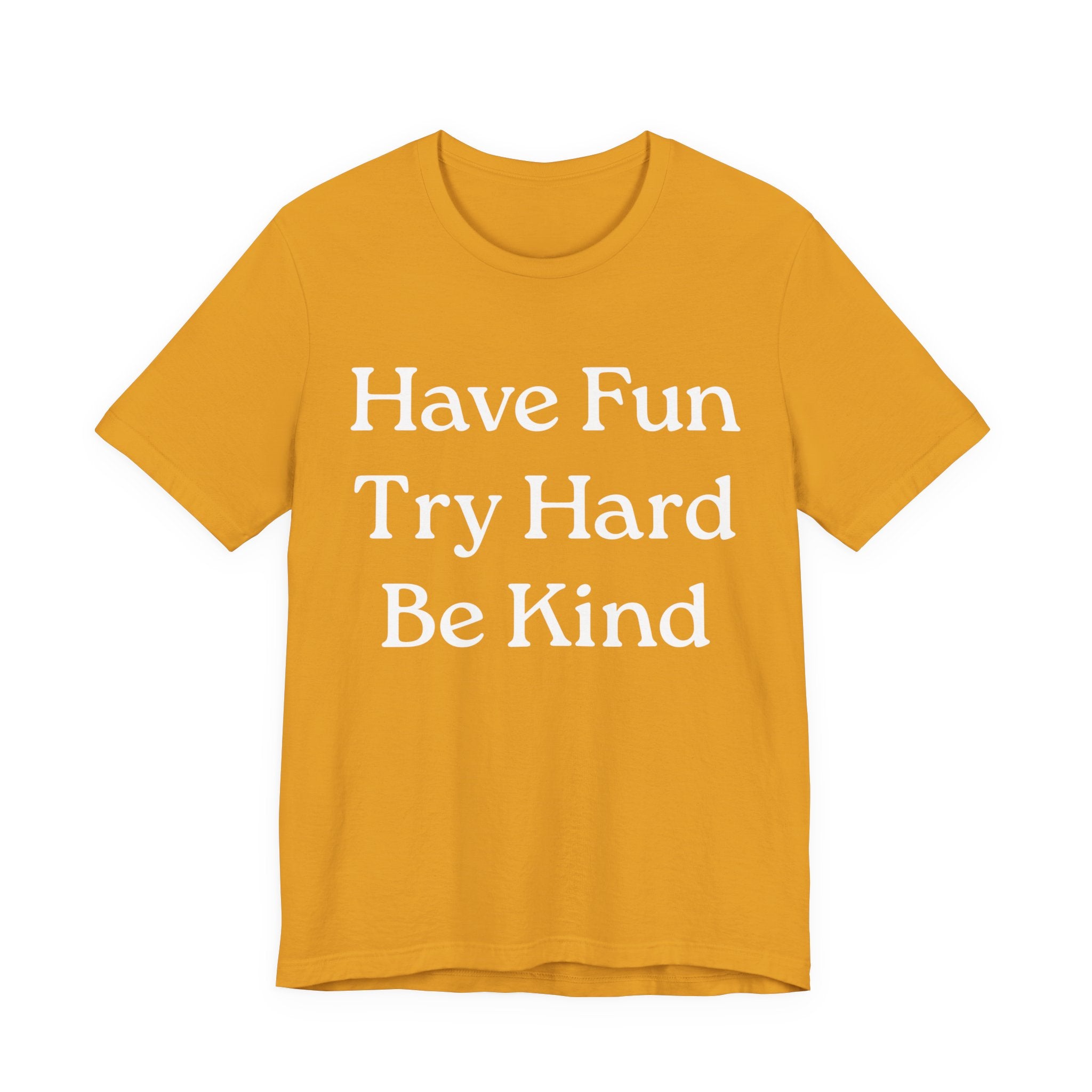 Have Fun Try Hard Be Kind T‑Shirt