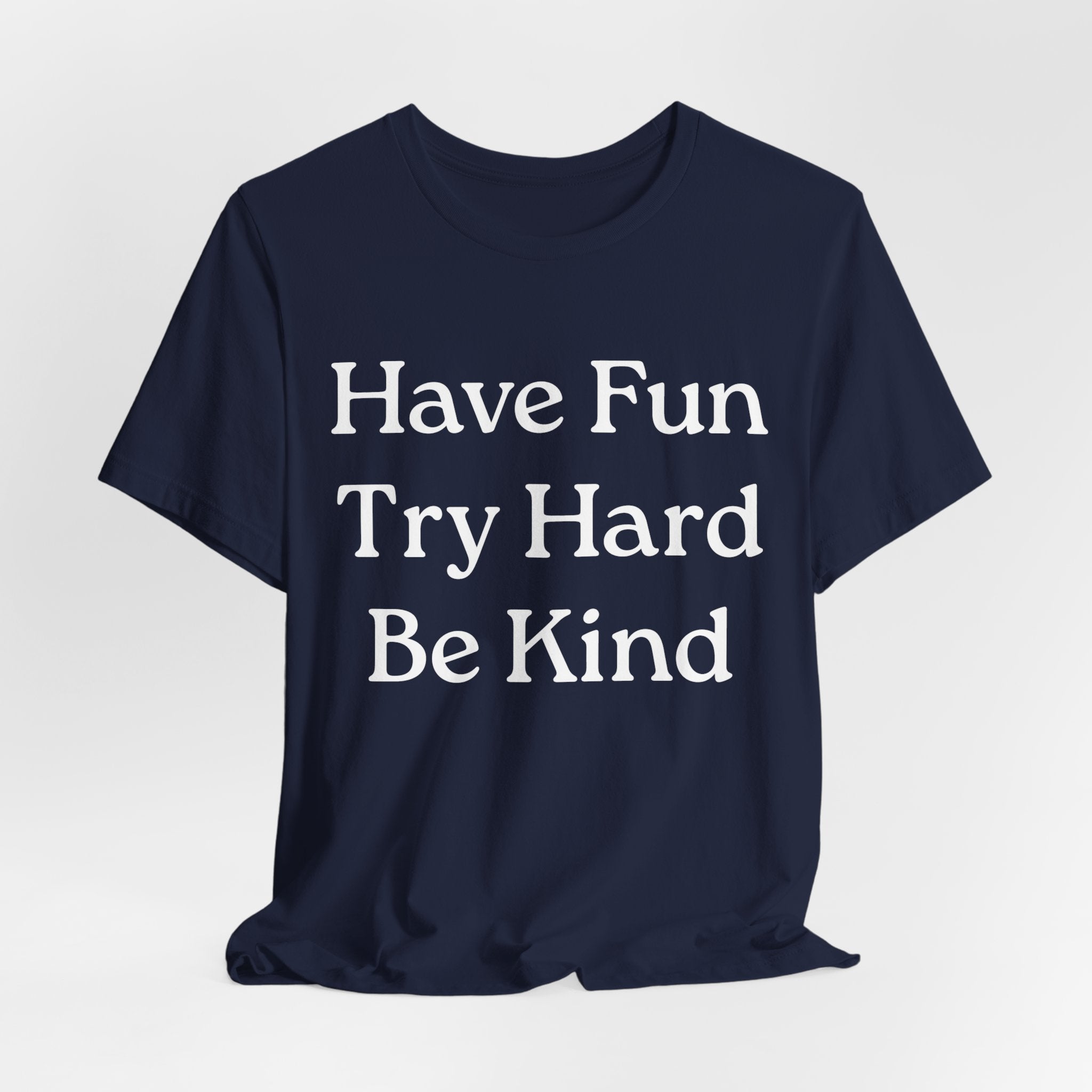 Have Fun Try Hard Be Kind T‑Shirt