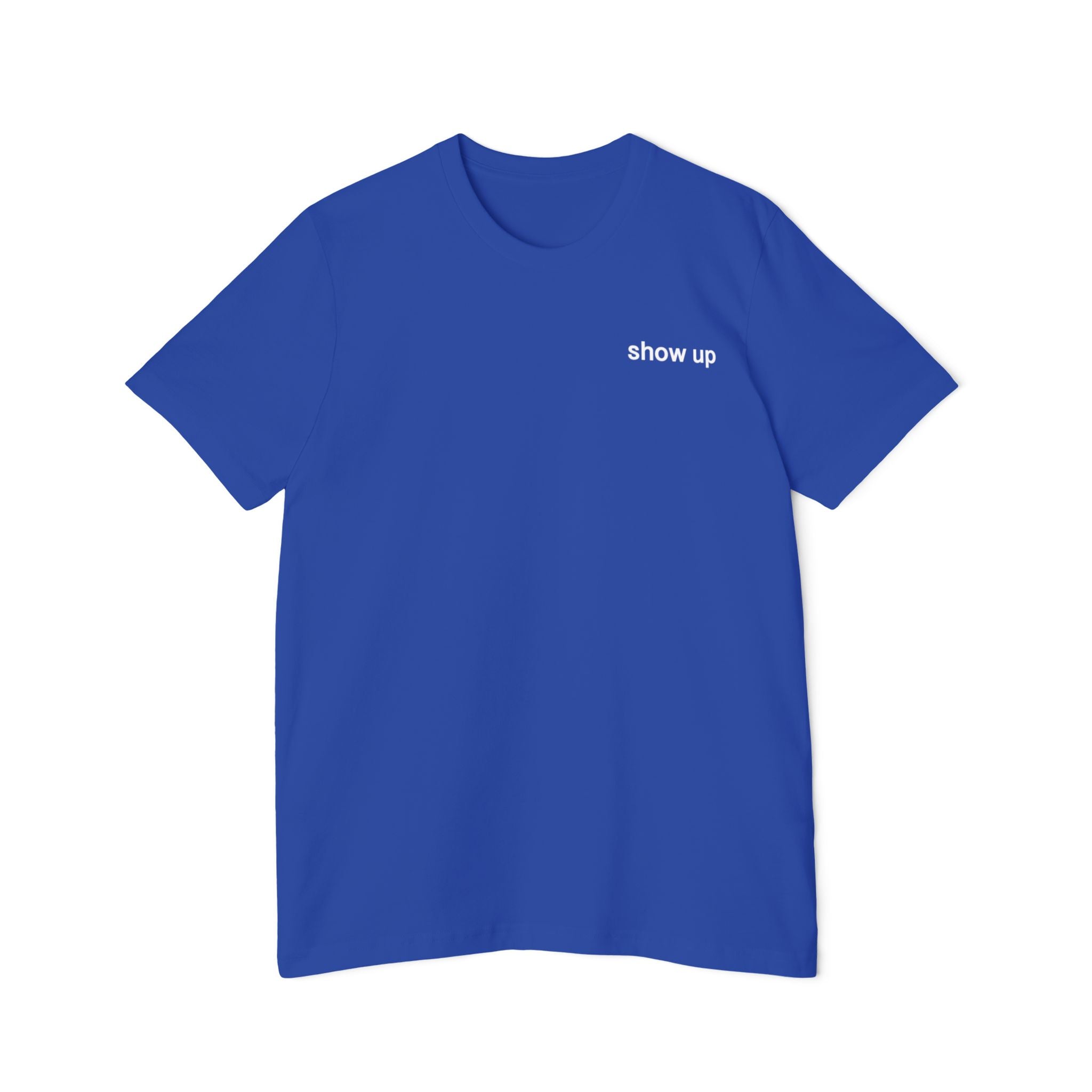 Show Up T-Shirt — Minimalist 'show up' Front & Inspirational Back Tee (Made in the USA Shirt)