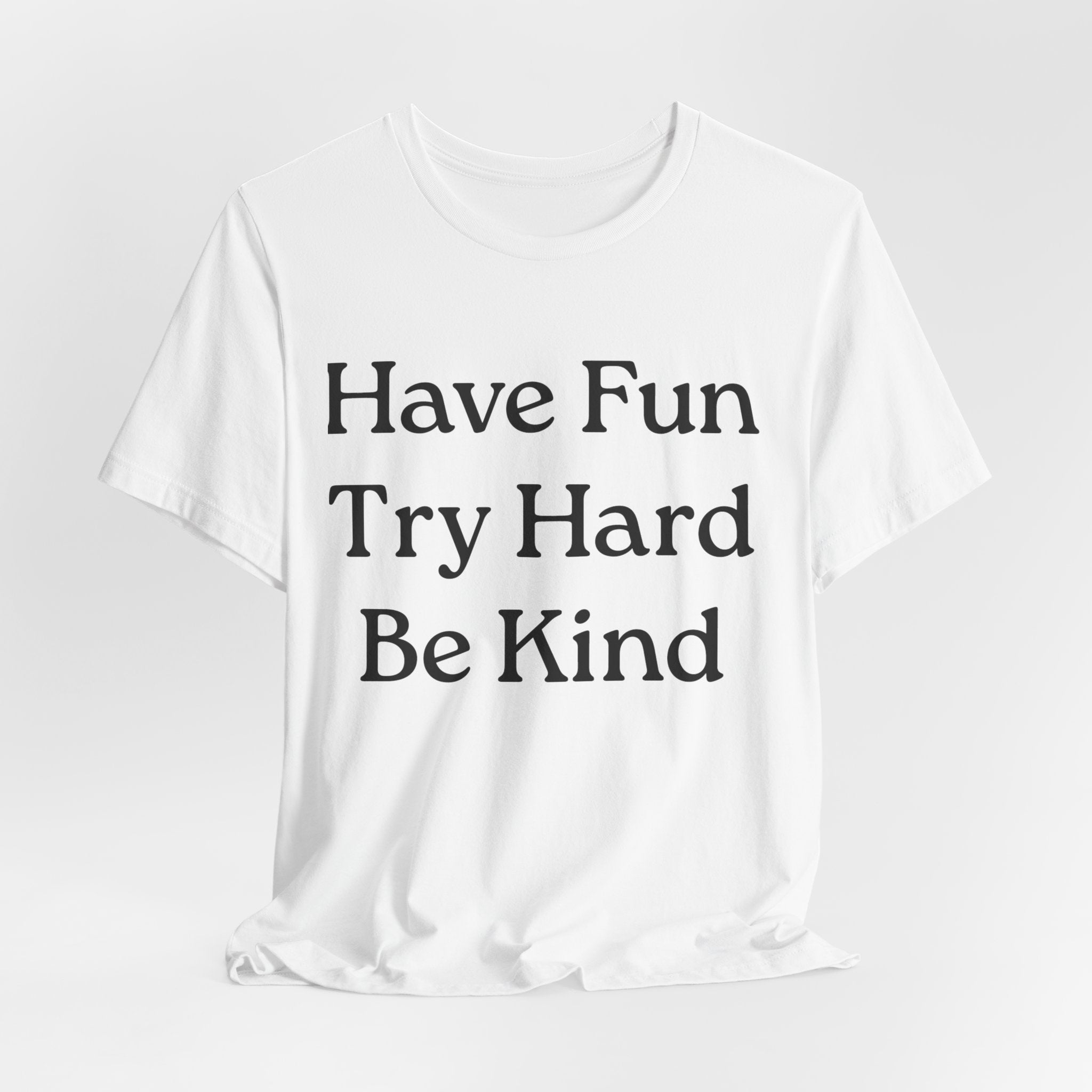 Have Fun Try Hard Be Kind T‑Shirt