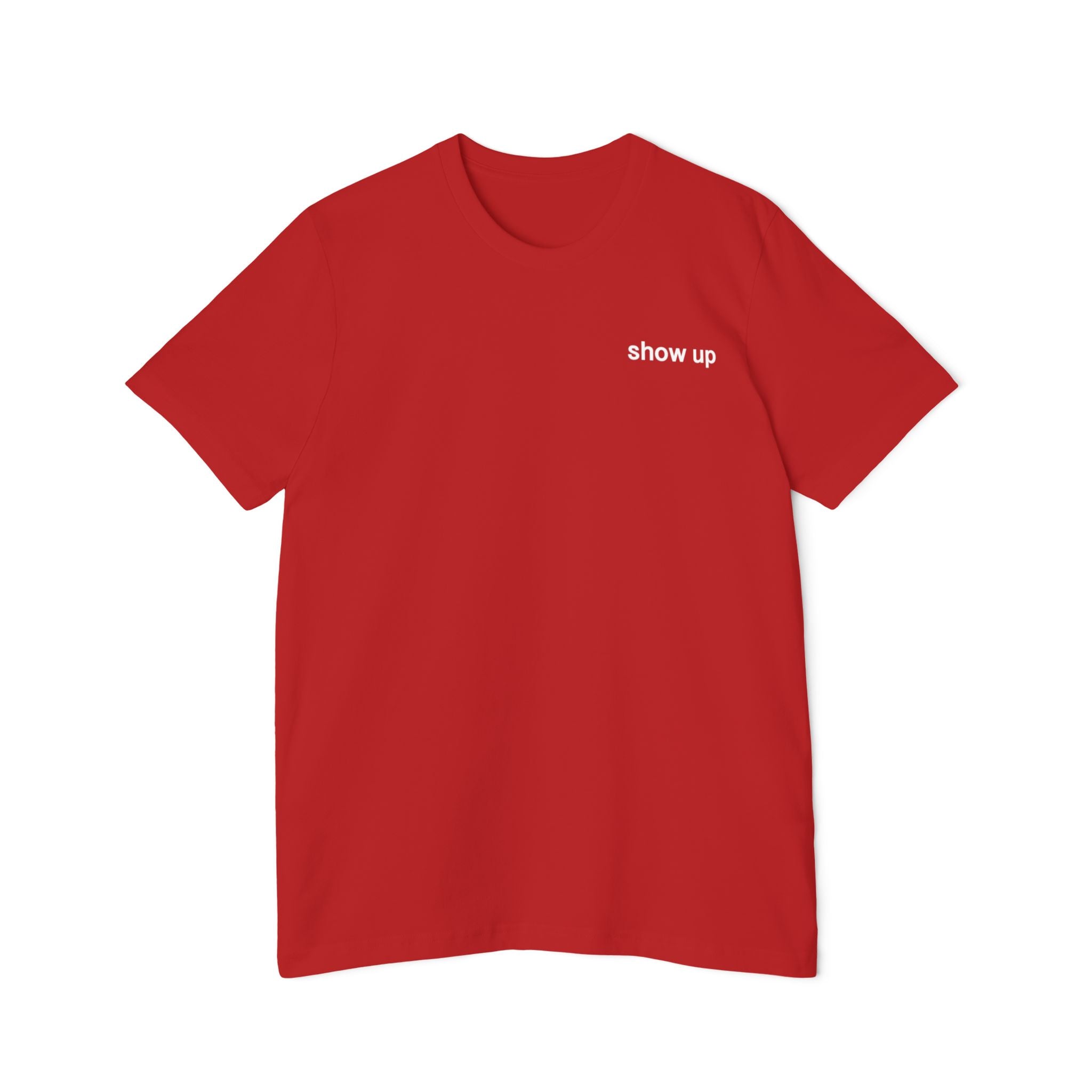 Show Up T-Shirt — Minimalist 'show up' Front & Inspirational Back Tee (Made in the USA Shirt)