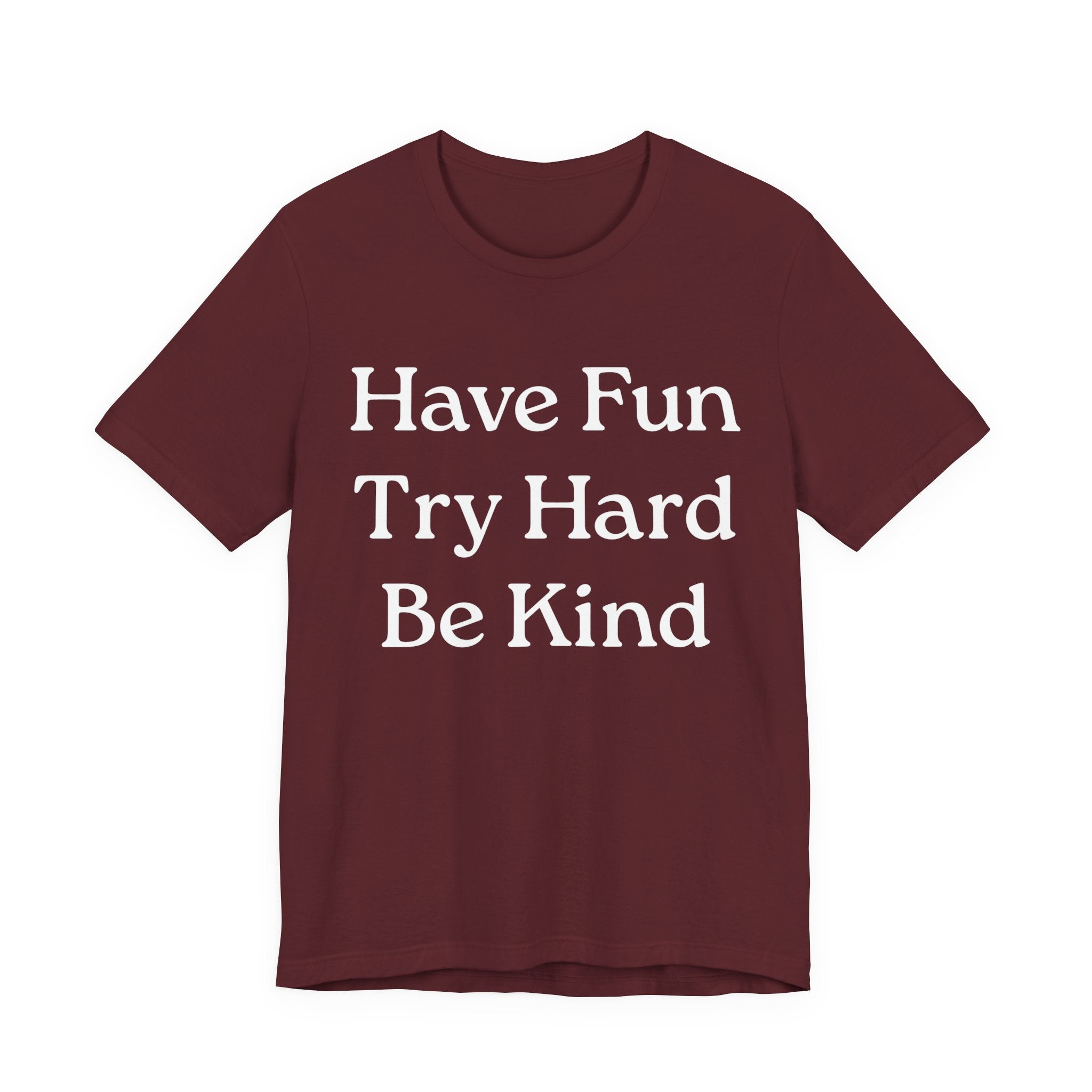 Have Fun Try Hard Be Kind T‑Shirt