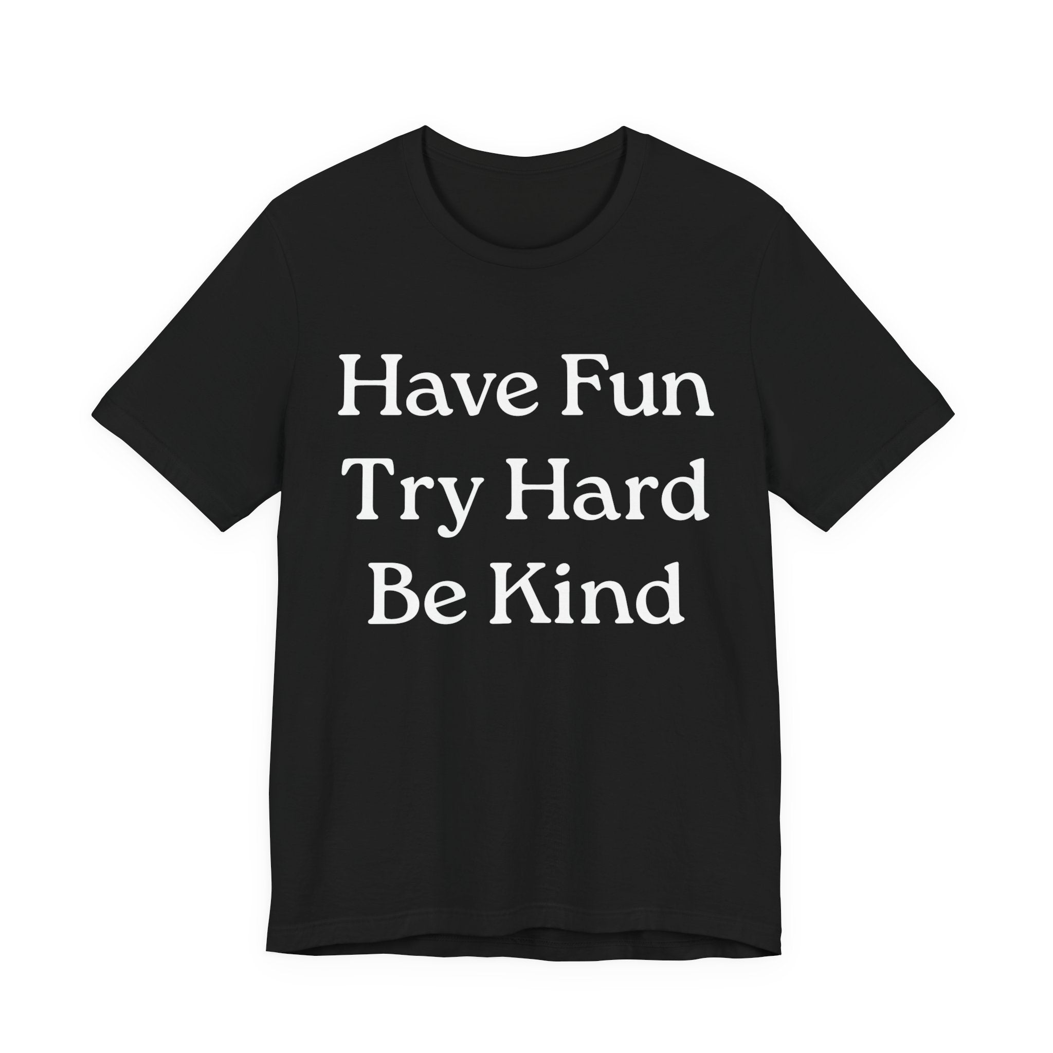 Have Fun Try Hard Be Kind T‑Shirt